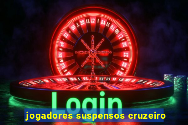 jogadores suspensos cruzeiro