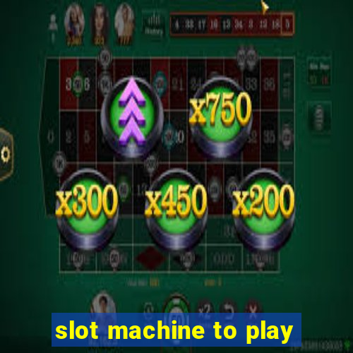 slot machine to play