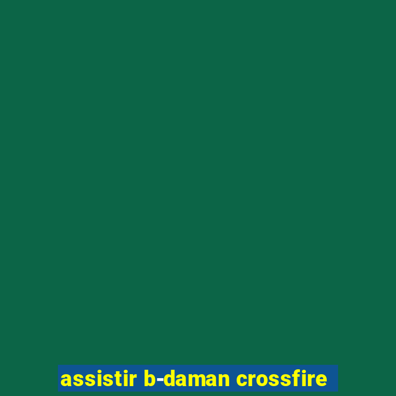 assistir b-daman crossfire