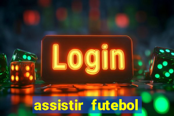 assistir futebol aovivo gratis