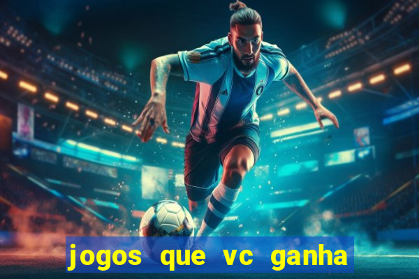 jogos que vc ganha dinheiro de verdade