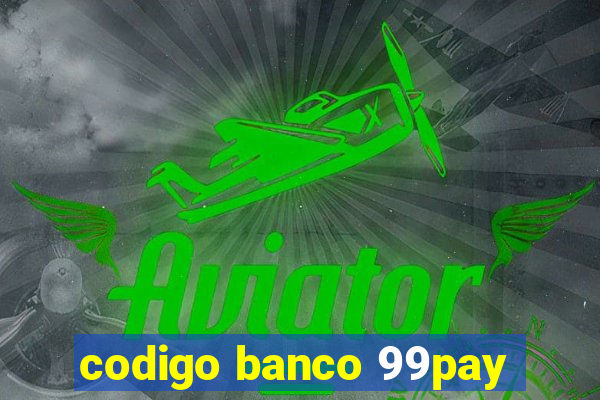 codigo banco 99pay