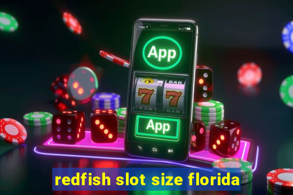 redfish slot size florida