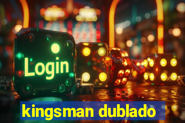 kingsman dublado