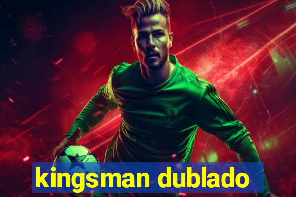 kingsman dublado