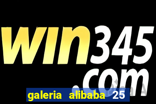 galeria alibaba 25 de mar莽o