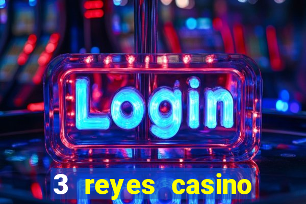 3 reyes casino juegos populares