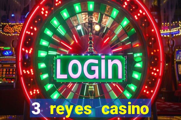 3 reyes casino juegos populares