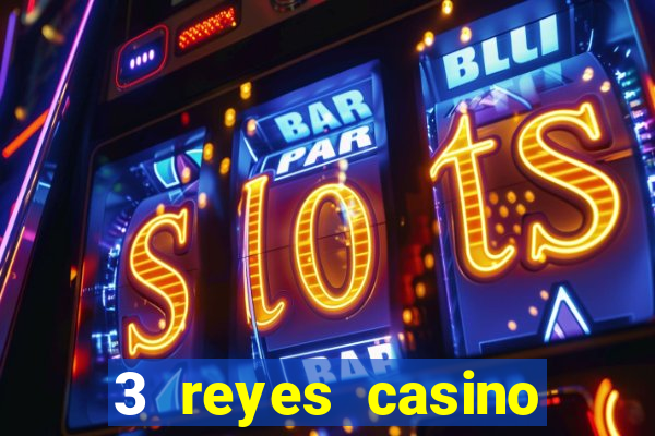 3 reyes casino juegos populares