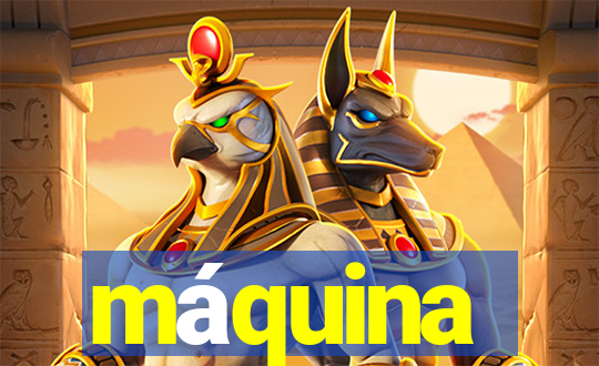 máquina