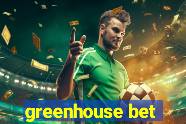 greenhouse bet