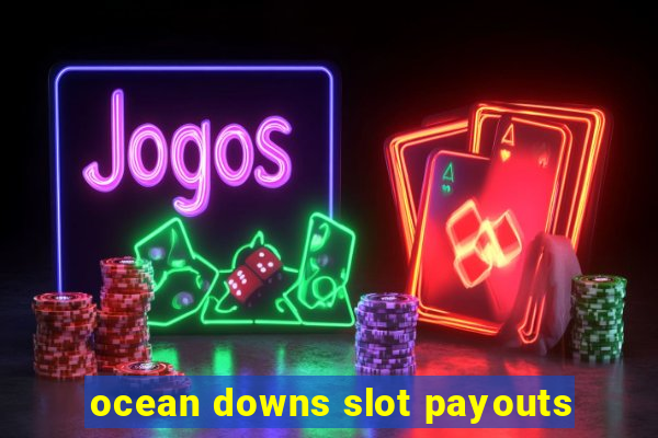 ocean downs slot payouts