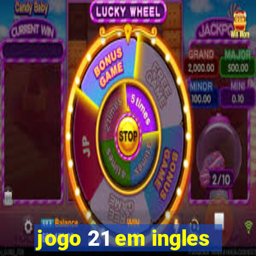 jogo 21 em ingles