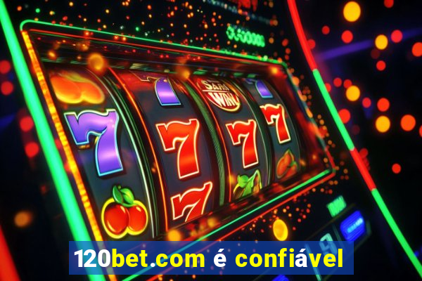 120bet.com é confiável