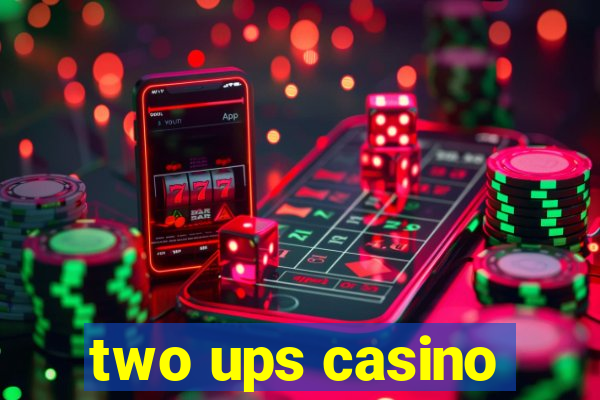 two ups casino