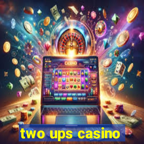 two ups casino