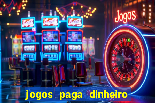 jogos paga dinheiro de verdade