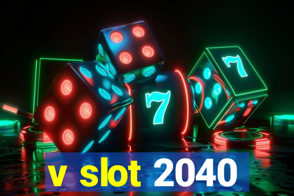 v slot 2040