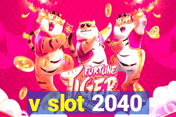 v slot 2040