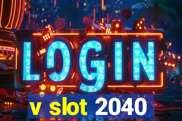 v slot 2040