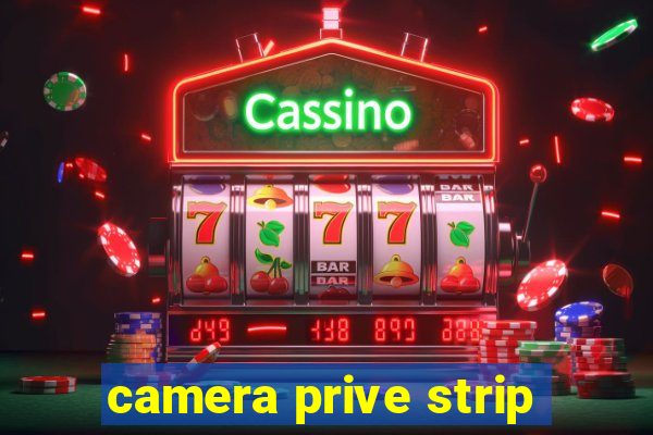 camera prive strip