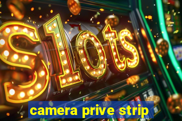 camera prive strip