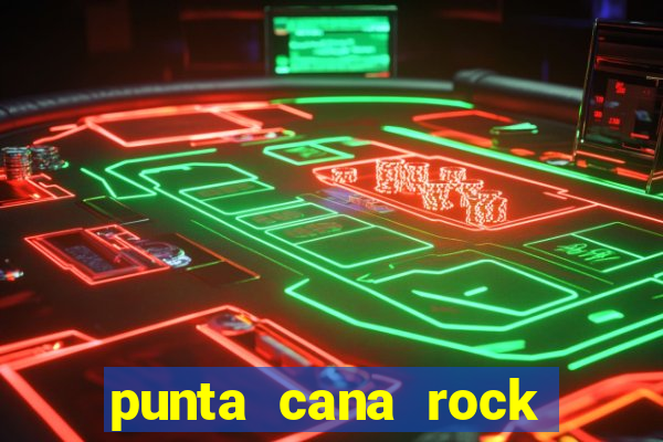 punta cana rock hotel casino