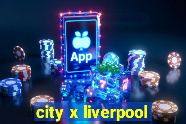 city x liverpool