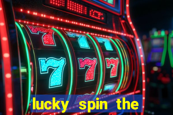 lucky spin the wheel - win fre