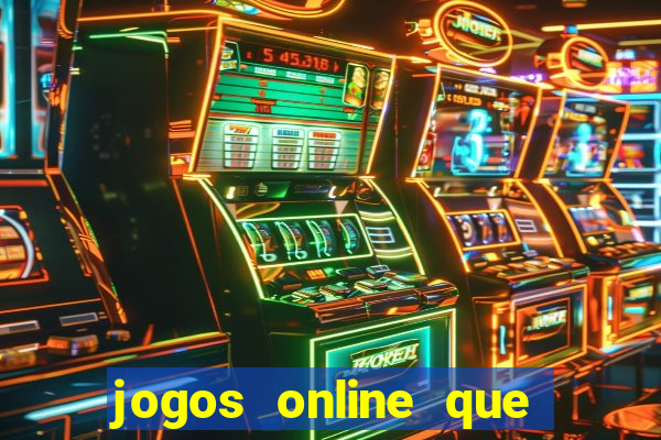 jogos online que dao dinheiro