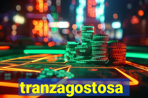 tranzagostosa