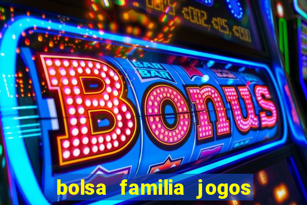 bolsa familia jogos de aposta