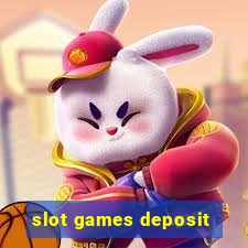 slot games deposit