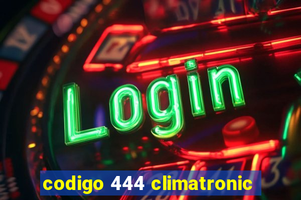 codigo 444 climatronic