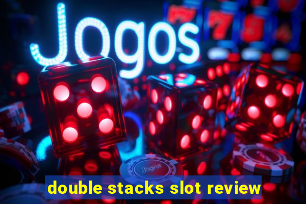 double stacks slot review