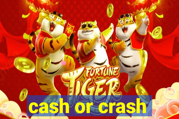 cash or crash