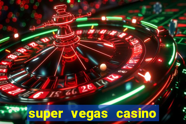 super vegas casino e games