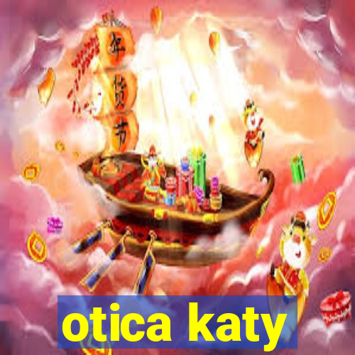 otica katy