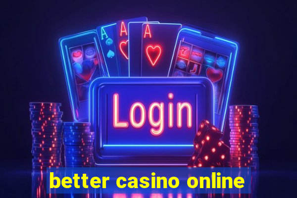 better casino online