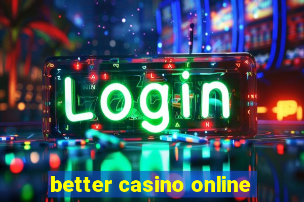 better casino online