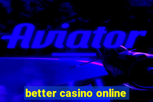 better casino online