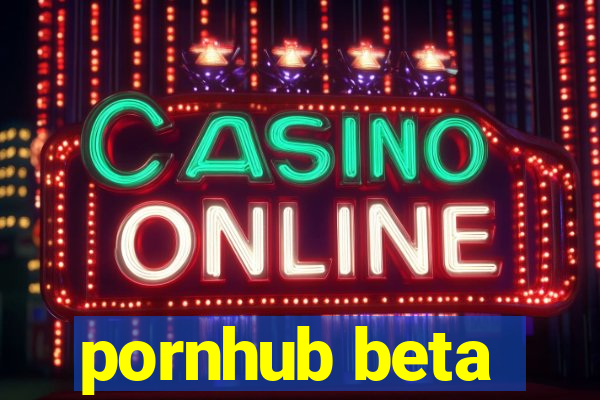 pornhub beta