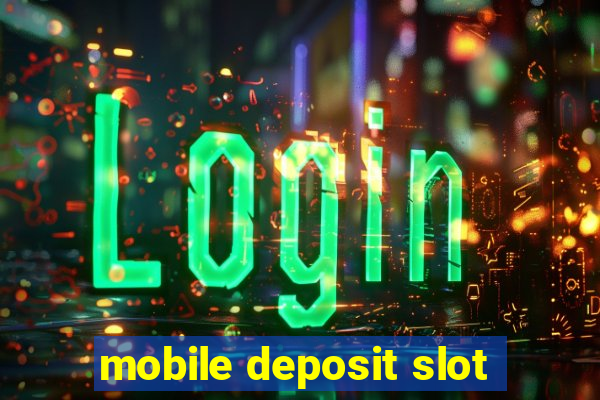 mobile deposit slot