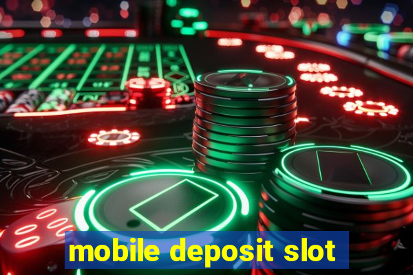 mobile deposit slot