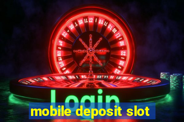 mobile deposit slot