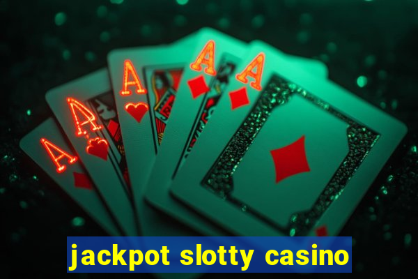 jackpot slotty casino