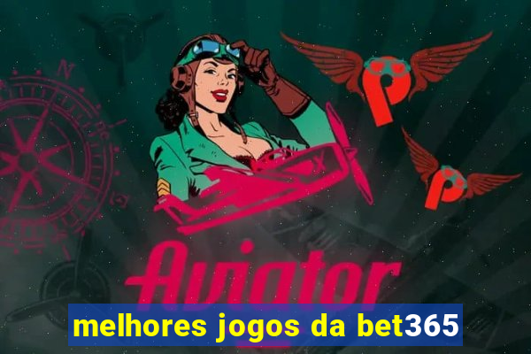 melhores jogos da bet365