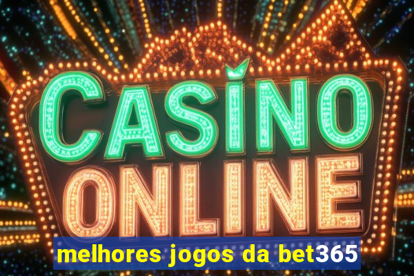 melhores jogos da bet365