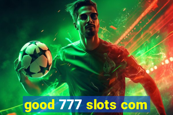 good 777 slots com