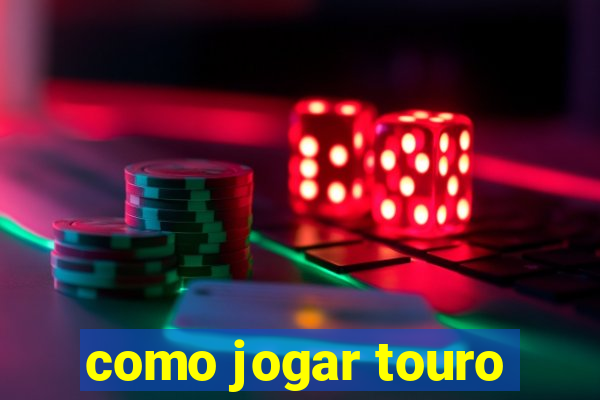 como jogar touro